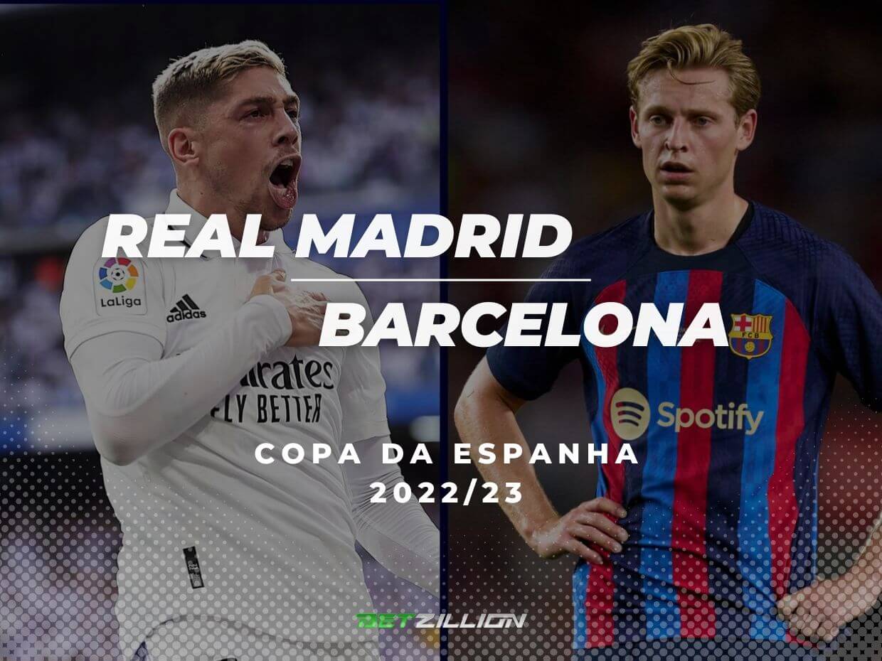 Real Madrid vs Barcelona Betting Dicas e Previsões (Copa da Espanha 2022/23)