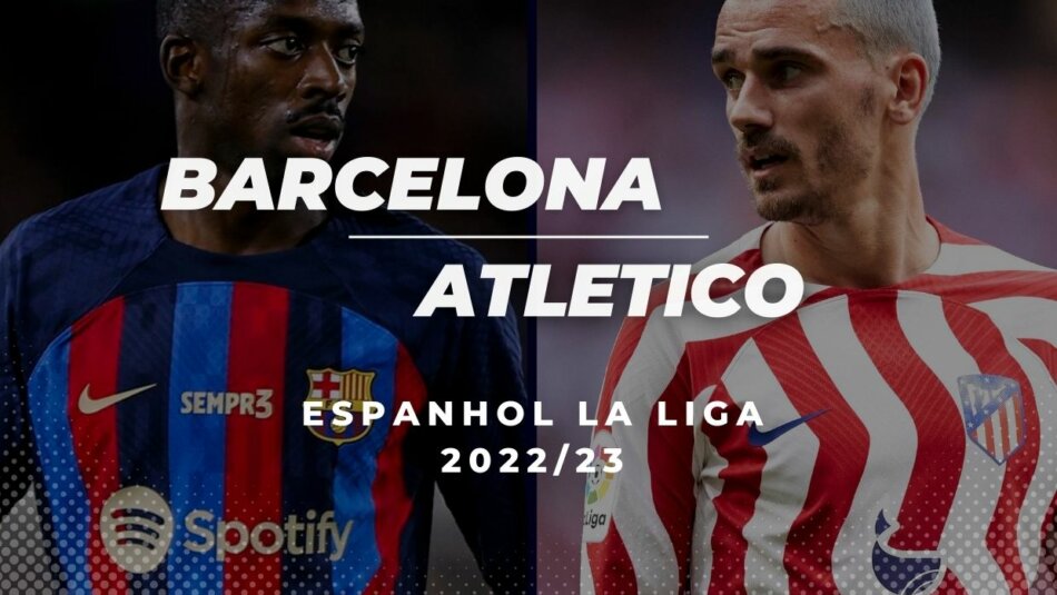 Barcelona Vs. Atlético Madrid Dicas de Apostas e Previsões (2022/23 La Liga Espanhola)