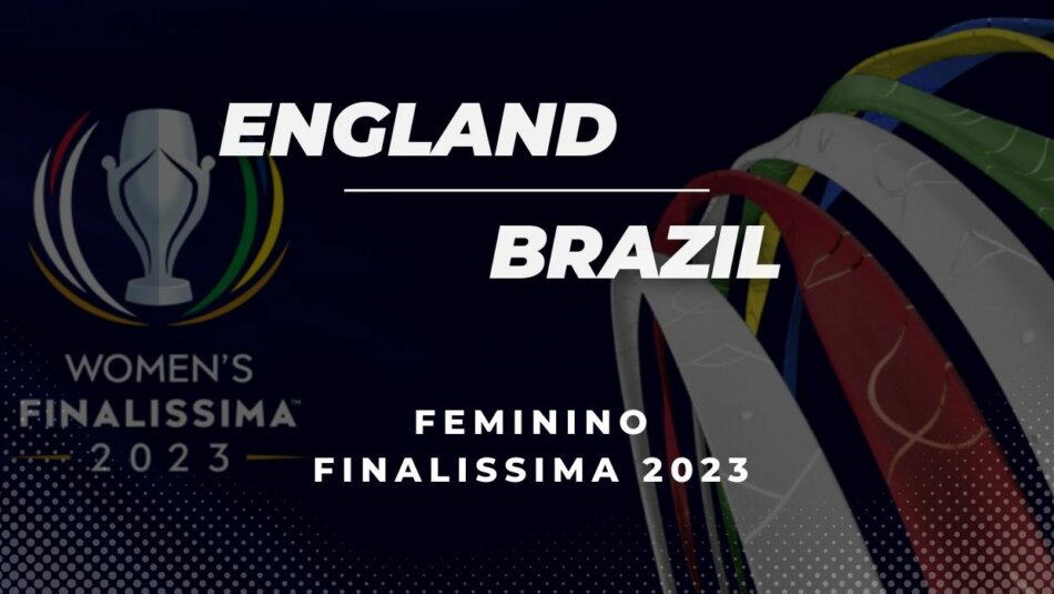 2023 Finalissima da Feminina: Reino Unido vs Brasil Dicas de Apostas e Previsões